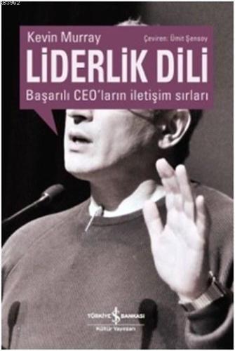 Liderlik Dili; Başarılı CEO'ların İletişim Sırları | Kevin Murray | Tü