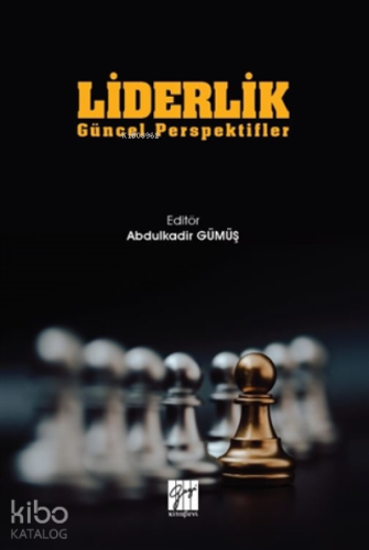 Liderlik;Güncel Perspektifler | Abdulkadir Gümüş | Gazi Kitabevi