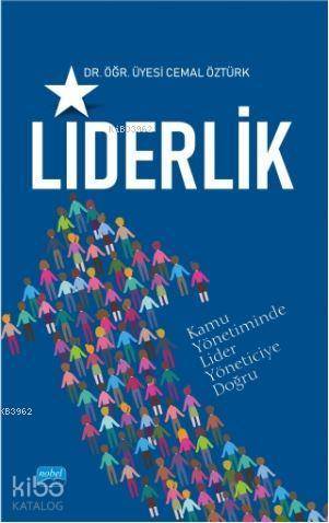 Liderlik; (Kamuda Lider Yöneticiye Doğru) | Cemal Öztürk | Nobel Akade