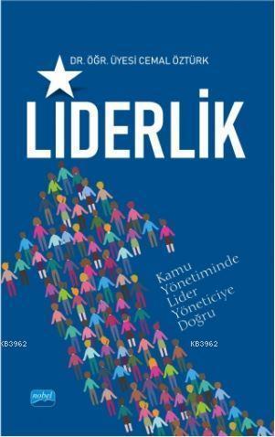 Liderlik; (Kamuda Lider Yöneticiye Doğru) | Cemal Öztürk | Nobel Akade