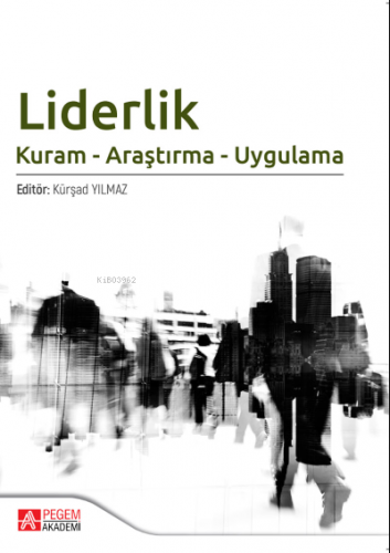 Liderlik;Kuram - Araştırma - Uygulama | Kürşad Yılmaz | Pegem Akademi 