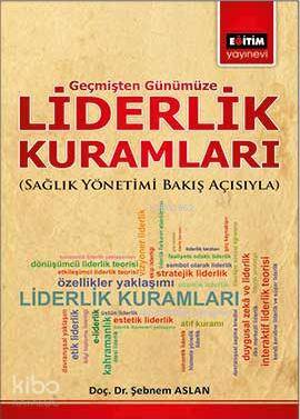 Liderlik Kuramları; Sağlık Yönetimi Bakış Açısıyla | Şebnem Aslan | Eğ