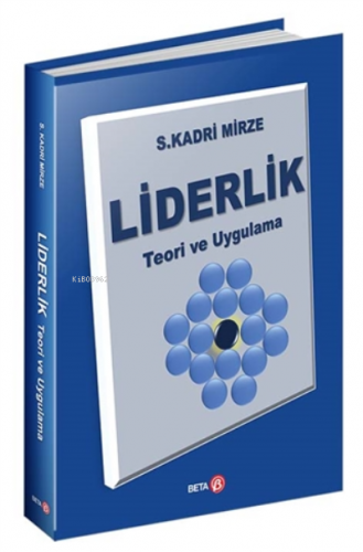 Liderlik - Teori Ve Uygulama | S. Kadri Mirze | Beta Akademik