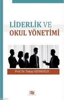 Liderlik ve Okul Yönetimi | Tokay Gedikoğlu | Anı Yayıncılık