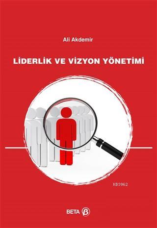 Liderlik ve Vizyon Yönetimi | Ali Akdemir | Beta Akademik