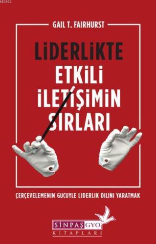 Liderlikte Etkili İletişimin Sırları; Çerçevelemenin Gücüyle Liderlik 