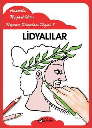 Lidyalılar; Anadolu Uygarlıkları Boyama Kitapları Dizisi 3 | Mustafa A