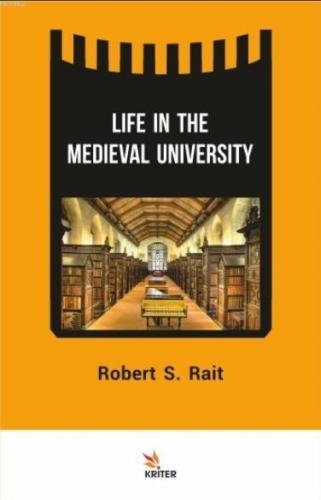 Life in The Medieval University | Robert S. Rait | Kriter Yayınları