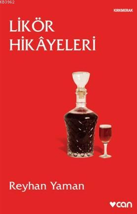 Likör Hikayeleri | Reyhan Yaman | Can Yayınları