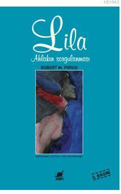 Lila; Ahlâkın Sorgulanması | Robert Pirsig | Ayrıntı Yayınları