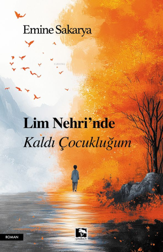 Lim Nehri'nde Kaldı Çocukluğum | Emine Sakarya | Çınaraltı Yayın Dağıt