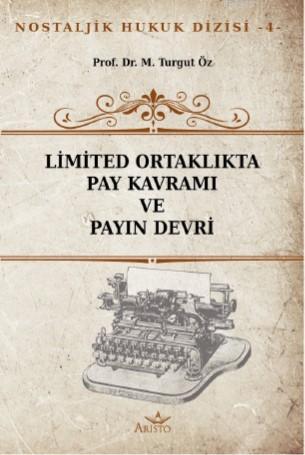 Limited Ortaklıkta Pay Kavramı ve Payın Devri | M. Turgut Öz | Aristo 