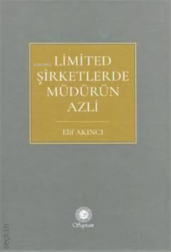 Limited Şirketlerde Müdürün Azli | Elif Akıncı | Sayram Yayınları