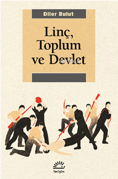 Linç, Toplum Ve Devlet | Diler Bulut | İletişim Yayınları