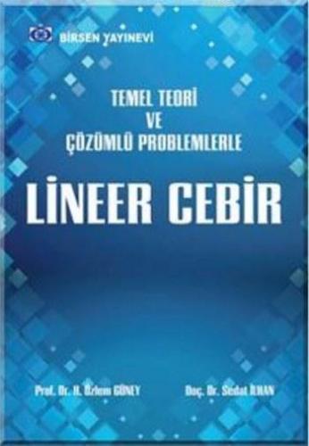 Lineer Cebir; Temel Teori ve Çözümlü Problemlerle | Sedat İlhan | Birs