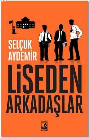 Liseden Arkadaşlar | Selçuk Aydemir | Küsurat Yayınları