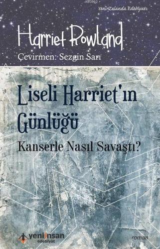 Liseli Harriet'ın Günlüğü - Kanserle Nasıl Savaştı? | Harriet Rowland 