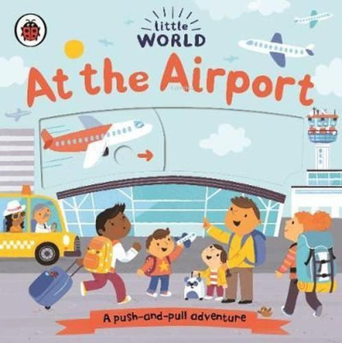 Little World: At the Airport: A Push - and - Pull Adventure | Samantha