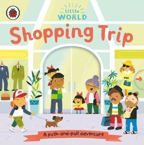 Little World: Shopping Trip: A Push - and - Pull Adventure | Samantha 