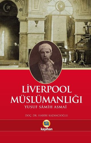 Liverpool Müslümanlığı | Yusuf Samih Asmai | Kayıhan Yayınları