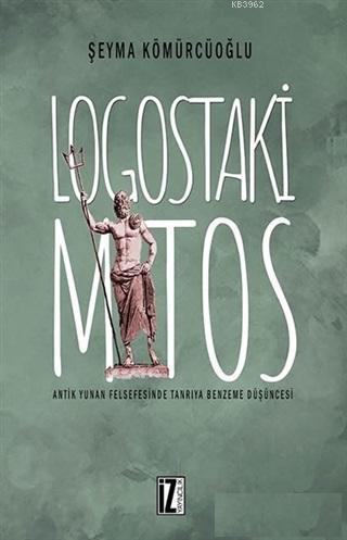 Logostaki Mitos; Antik Yunan Felsefesinde Tanrıya Benzeme Düşüncesi | 