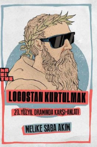 Logostan Kurtulmak: 20. Yüzyıl Dramında Karşı - Anlatı | Melike Saba A