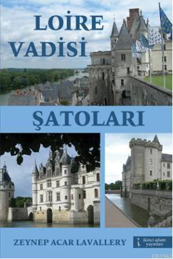 Loire Vadisi Şatoları | Zeynep Acar Lavallery | İkinci Adam Yayınları