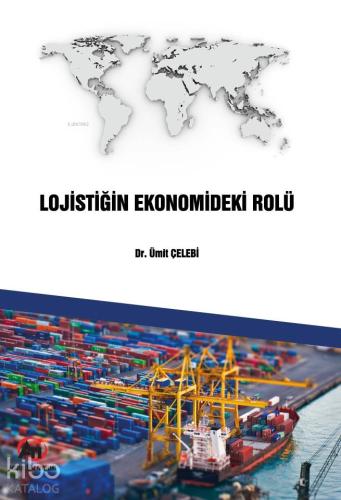 Lojistiğin Ekonomideki Rolü | Ümit Çelebi | Akademi Titiz Yayınları