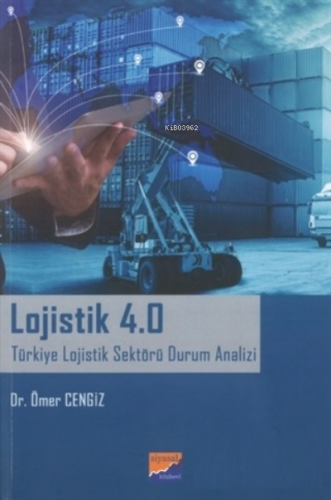 Lojistik 4.0 ;Türkiye Lojistik Sektörü Durum Analizi | Ömer Cengiz | S