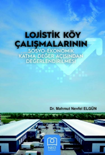 Lojistik Köy Çalışmalarının Sosyo-Ekonomik Katma Değer Açısından Değer