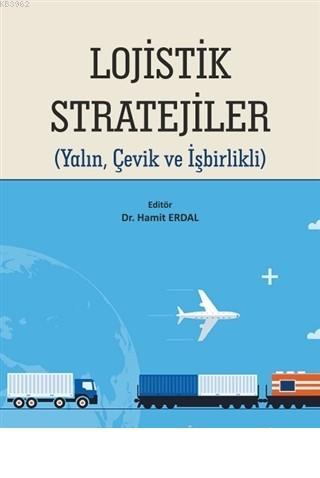 Lojistik Stratejiler Yalın, Çevik ve İşbirlikli | Hamit Erdal | Ekin K