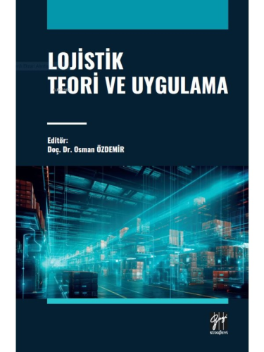 Lojistik Teori Ve Uygulama | Osman Özdemir | Gazi Kitabevi