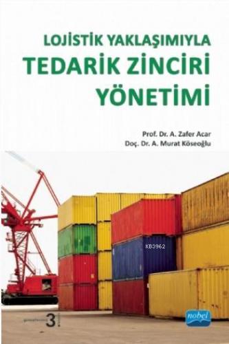 Lojistik Yaklaşımıyla Tedarik Zinciri Yönetimi | A. Zafer Acar | Nobel