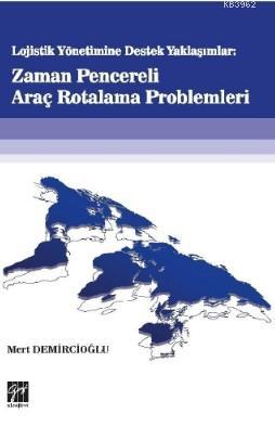 Lojistik Yönetime Destek Yaklaşımlar: Zaman Pencereli Araç Rotalama Pr