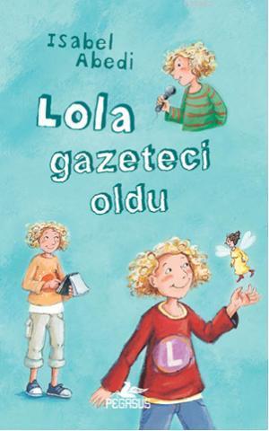 Lola Gazeteci Oldu (Ciltli) | Isabel Abedi | Pegasus Yayıncılık