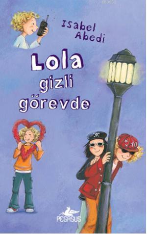 Lola Gizli Görevde (Ciltli) | Isabel Abedi | Pegasus Yayıncılık