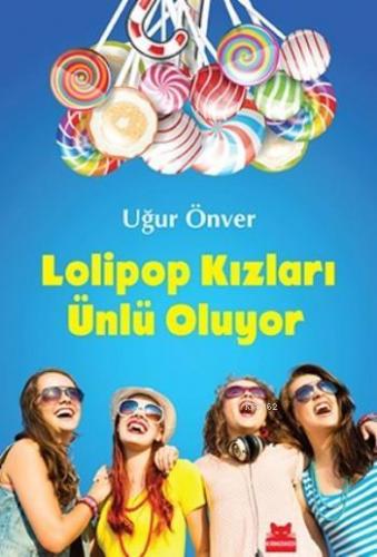 Lolipop Kızları Ünlü Oluyor | Uğur Önver | Kırmızıkedi Yayınevi