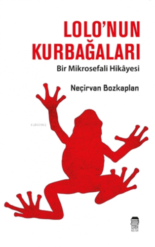 Lolo’nun Kurbağaları ;Bir Mikrosefali Hikayesi | Neçirvan Bozkaplan | 