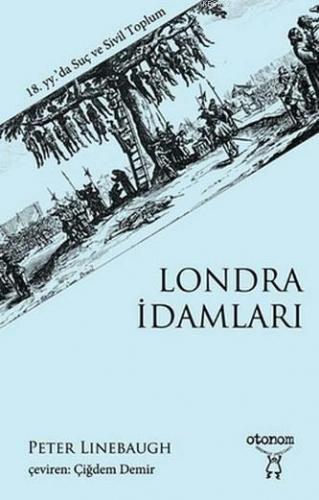 Londra İdamları; 18. yy.'da Suç ve Sivil Toplum | Peter Linebaugh | Ot