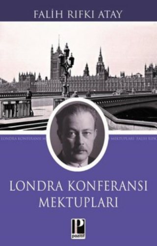 Londra Konferansı Mektupları | Falih Rıfkı Atay | Pozitif Yayınları