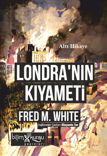 Londra'nın Kıyameti ;Altı Hikaye | Fred M. White | Bilim ve Kurgu Yayı