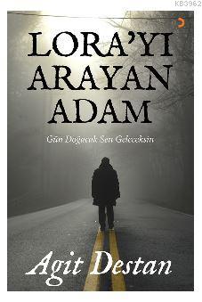 Lora'yı Arayan Adam; Gün doğacak sen geleceksin | Agit Destan | Cinius