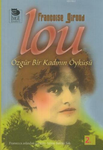 Lou: Özgür Bir Kadının Öyküsü | Françoise Giroud | İmge Kitabevi Yayın