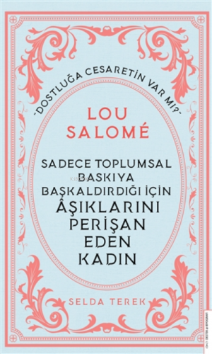 Lou Salome;Sadece Toplumsal Baskıya Başkaldırdığı İçin Aşıklarını Per