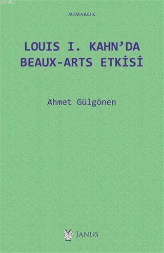 Louis 1. Kahn'da Beaux-Arts Etkisi | Ahmet Gülgönen | Janus Yayınları