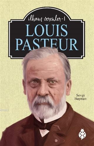 Louis Pasteur - İlham Verenler 1 | Sevgi Başman | Uğurböceği Yayınları