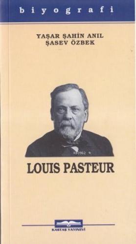 Louis Pasteur | Yaşar Şahin Anıl | Kastaş Yayınları