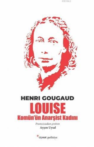 Louise; Komün'ün Anarşist Kadını | Henri Gougaud | Dipnot Yayınları