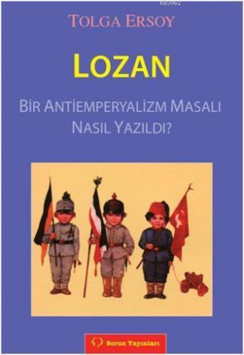 Lozan; Bir Antiemperyalizm Masalı Nasıl Yazıldı? | Tolga Ersoy | Sorun