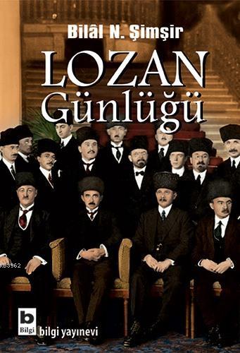 Lozan Günlüğü | Bilal N. Şimşir | Bilgi Yayınevi